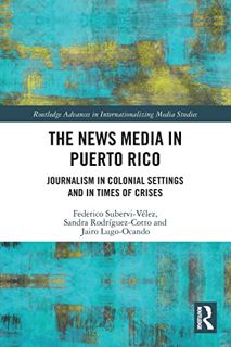 Access EPUB KINDLE PDF EBOOK The News Media in Puerto Rico (Routledge Advances in Internationalizing