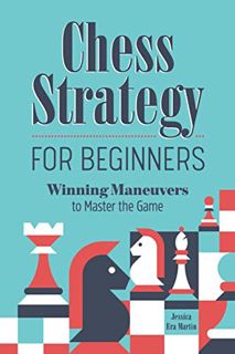 GET KINDLE PDF EBOOK EPUB Chess Strategy for Beginners: Winning Maneuvers to Master the Game by  Jes