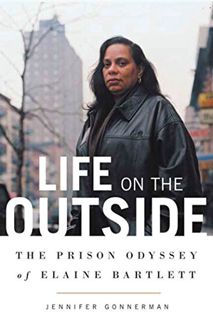 [GET] [EBOOK EPUB KINDLE PDF] Life on the Outside: The Prison Odyssey of Elaine Bartlett by  Jennife