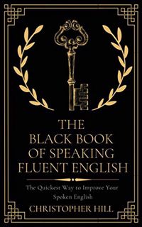 READ KINDLE PDF EBOOK EPUB The Black Book of Speaking Fluent English: The Quickest Way to Improve Yo