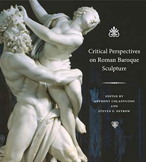 [Access] PDF EBOOK EPUB KINDLE Critical Perspectives on Roman Baroque Sculpture by  Anthony Colantuo