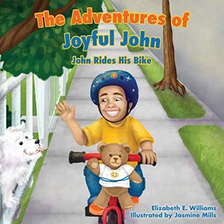 ACCESS EPUB KINDLE PDF EBOOK The Adventures of Joyful John: John Rides His Bike by  Elizabeth E. Wil