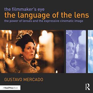 [GET] EPUB KINDLE PDF EBOOK The Filmmaker's Eye: The Language of the Lens: The Power of Lenses and t
