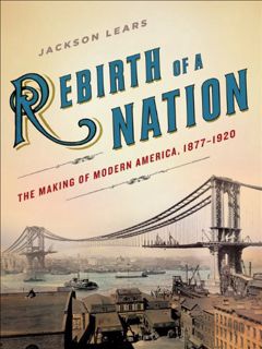 GET EBOOK EPUB KINDLE PDF Rebirth of a Nation: The Making of Modern America, 1877-1920 (American His