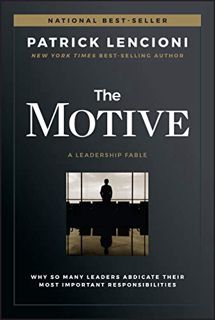 [Read] [KINDLE PDF EBOOK EPUB] The Motive: Why So Many Leaders Abdicate Their Most Important Respons