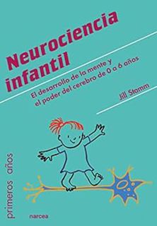 [Access] [EBOOK EPUB KINDLE PDF] Neurociencia infantil: El desarrollo de la mente y el poder del cer