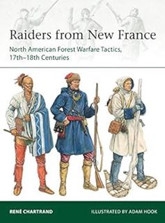 Access PDF EBOOK EPUB KINDLE Raiders from New France: North American Forest Warfare Tactics, 17th–18