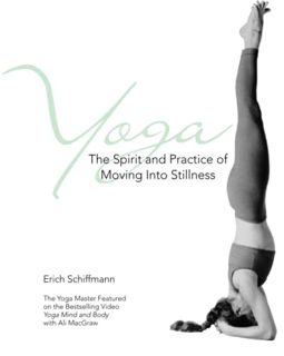 GET KINDLE PDF EBOOK EPUB Yoga: The Spirit and Practice of Moving into Stillness by  Erich Schiffman