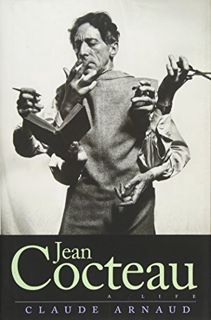 [ACCESS] EBOOK EPUB KINDLE PDF Jean Cocteau: A Life by  Claude Arnaud,Lauren Elkin,Charlotte Mandell