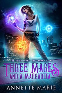 VIEW KINDLE PDF EBOOK EPUB Three Mages and a Margarita (The Guild Codex: Spellbound Book 1) by  Anne