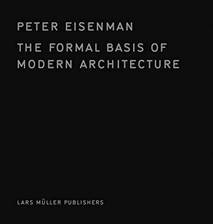 READ [EPUB KINDLE PDF EBOOK] The Formal Basis of Modern Architecture by  Peter Eisenman 💔