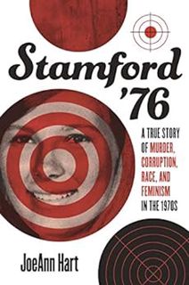 Get EPUB KINDLE PDF EBOOK Stamford '76: A True Story of Murder, Corruption, Race, and Feminism in th