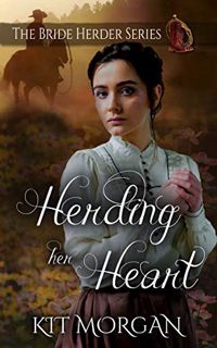 [GET] [KINDLE PDF EBOOK EPUB] Herding Her Heart (The Bride Herder Book 10) by  Kit  Morgan 📗