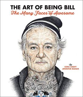 [ACCESS] [EPUB KINDLE PDF EBOOK] The Art of Being Bill: Bill Murray and the Many Faces of Awesome by