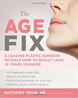 View PDF EBOOK EPUB KINDLE The Age Fix: A Leading Plastic Surgeon Reveals How to Really Look 10 Year