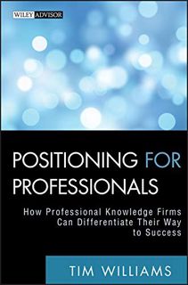 [ACCESS] PDF EBOOK EPUB KINDLE Positioning for Professionals: How Professional Knowledge Firms Can D