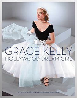 ACCESS KINDLE PDF EBOOK EPUB Grace Kelly: Hollywood Dream Girl by  Jay Jorgensen &  Manoah Bowman 📑