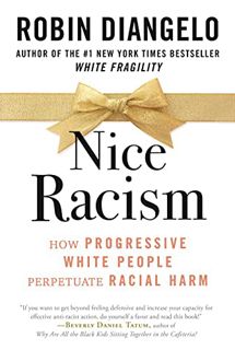 [GET] [EBOOK EPUB KINDLE PDF] Nice Racism: How Progressive White People Perpetuate Racial Harm by  D
