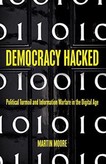 [View] EBOOK EPUB KINDLE PDF Democracy Hacked: Political Turmoil and Information Warfare in the Digi