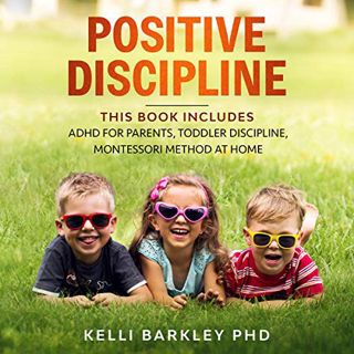 Access KINDLE PDF EBOOK EPUB Positive Discipline: This Book Includes ADHD for Parents, Toddler Disci