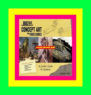 READDOWNLOAD Big Bad World of Concept Art for Video Games An Insider's Guide for Students Full Book