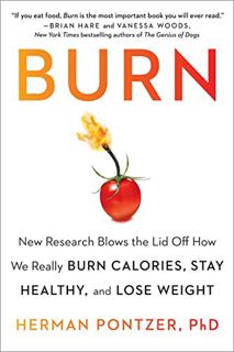 Access [KINDLE PDF EBOOK EPUB] Burn: New Research Blows the Lid Off How We Really Burn Calories, Sta