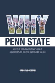 Get PDF EBOOK EPUB KINDLE Why Penn State: Why the 1980s Gave Nittany Lions a Common Cause, Shared Va