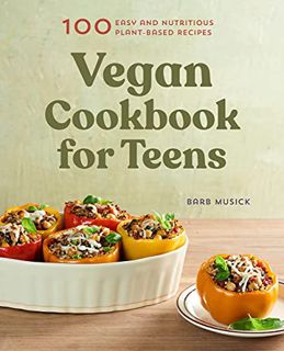 [Read] EPUB KINDLE PDF EBOOK Vegan Cookbook for Teens: 100 Easy and Nutritious Plant-Based Recipes b