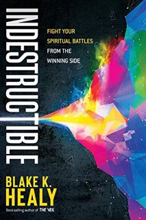 Access [EPUB KINDLE PDF EBOOK] Indestructible: Fight Your Spiritual Battles From the Winning Side by