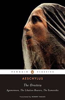 [Get] EBOOK EPUB KINDLE PDF The Oresteia: Agamemnon; The Libation Bearers; The Eumenides by  Aeschyl