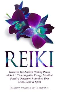 Get EBOOK EPUB KINDLE PDF Reiki: Discover The Ancient Healing Power of Reiki. Clear Negative Energy,