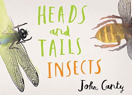 Get [KINDLE PDF EBOOK EPUB] Heads and Tails: Insects by  John Canty &  John Canty ✔️