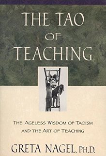 [Get] EBOOK EPUB KINDLE PDF The Tao of Teaching: The Ageless Wisdom of Taoism and the Art of Teachin