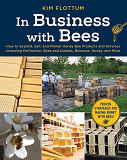 VIEW [KINDLE PDF EBOOK EPUB] In Business with Bees: How to Expand, Sell, and Market Honeybee Product