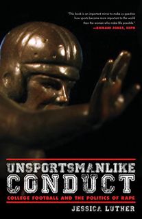 [VIEW] [KINDLE PDF EBOOK EPUB] Unsportsmanlike Conduct: College Football and the Politics of Rape by