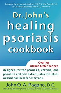 [View] PDF EBOOK EPUB KINDLE Dr. John's Healing Psoriasis Cookbook by  John O. A. Pagano D.C. 💚