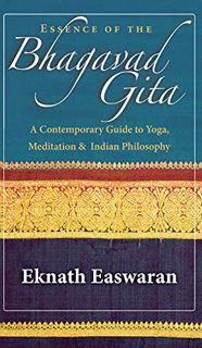 [READ] [EPUB KINDLE PDF EBOOK] Essence of the Bhagavad Gita: A Contemporary Guide to Yoga, Meditatio