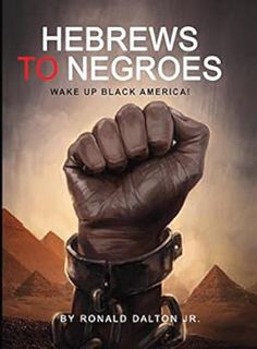 [ACCESS] [EBOOK EPUB KINDLE PDF] HEBREWS TO NEGROES: Wake Up Black America by Ronald Dalton Jr 📝