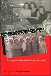 GET [KINDLE PDF EBOOK EPUB] The Grasinski Girls: The Choices They Had and the Choices They Made (Pol