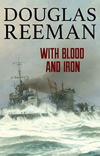 Read KINDLE PDF EBOOK EPUB With Blood and Iron (The Modern Naval Fiction Library) by  Douglas Reeman