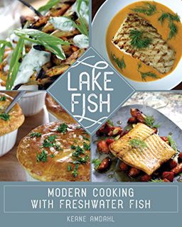 [Get] [KINDLE PDF EBOOK EPUB] Lake Fish: Modern Cooking with Freshwater Fish by  Keane Amdahl 💓