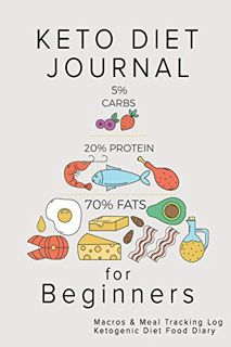 [ACCESS] PDF EBOOK EPUB KINDLE Keto Diet Journal for Beginners: Macros & Meal Tracking Log Ketogenic