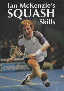 Get [PDF EBOOK EPUB KINDLE] Ian McKenzie's Squash Skills by  Ian McKenzie 🖊️