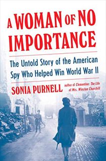 [Access] [EPUB KINDLE PDF EBOOK] A Woman of No Importance: The Untold Story of the American Spy Who