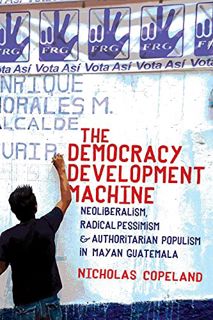 [Read] [EPUB KINDLE PDF EBOOK] The Democracy Development Machine: Neoliberalism, Radical Pessimism,
