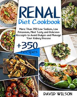 ACCESS [PDF EBOOK EPUB KINDLE] Renal Diet Cookbook for Beginners: More than 350 Low Sodium, Low Pota