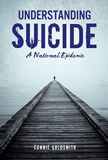 View [KINDLE PDF EBOOK EPUB] Understanding Suicide: A National Epidemic by  Connie Goldsmith 🗸