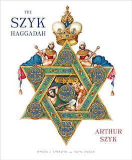 GET KINDLE PDF EBOOK EPUB The Szyk Haggadah: Freedom Illuminated by  Arthur Szyk,Irvin Ungar,Byron S