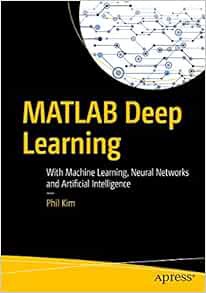 View EPUB KINDLE PDF EBOOK MATLAB Deep Learning: With Machine Learning, Neural Networks and Artifici