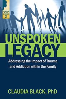 READ EPUB KINDLE PDF EBOOK Unspoken Legacy: Addressing the Impact of Trauma and Addiction within the